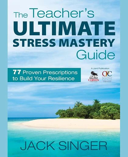 Teacher's Ultimate Stress Mastery Guide: 77 Proven Prescriptions to Build Your Resilience.