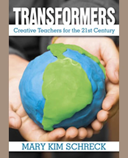Transformers: Creative Teachers for the 21st Century, 1st Edition