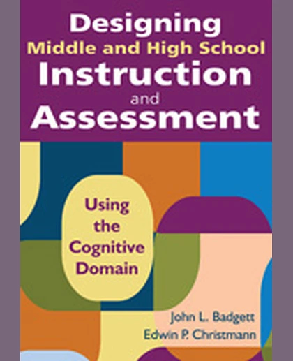 Designing Middle and High School Instruction and Assessment: Using the Cognitive Domain, 1st Edition