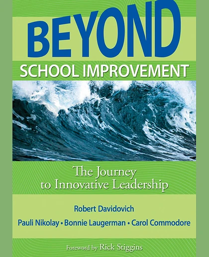 Beyond School Improvement: The Journey to Innovative Leadership.