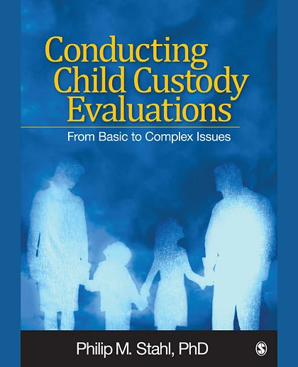 Conducting Child Custody Evaluations: From Basic to Complex Issues