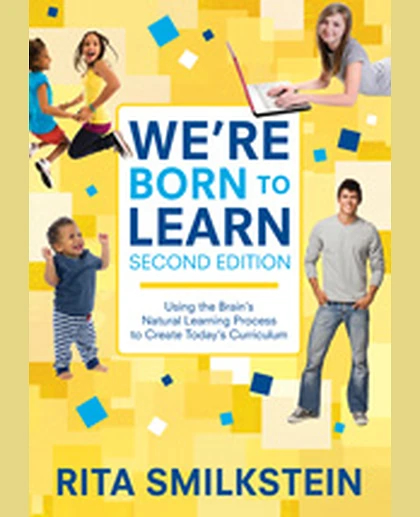 We′re Born to Learn: Using the Brain′s Natural Learning Process to Create Today′s Curriculum, 2nd Edition