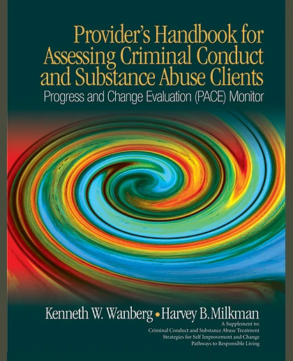 Provider's Handbook for Assessing Criminal Conduct and Substance Abuse Clients: Progress and Change Evaluation (PACE) Monitor; A Supplement to Criminal Conduct and Substance Abuse Treatment Strategies for Self Improvement and Change; Pathways to Resp