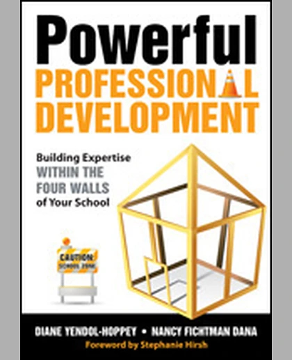 Powerful Professional Development: Building Expertise Within the Four Walls of Your School, 1st Edition
