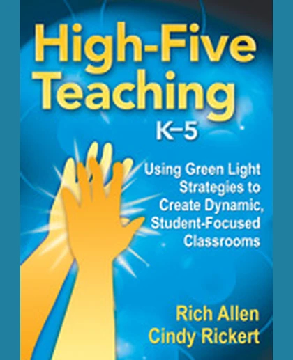 High-Five Teaching, K–5: Using Green Light Strategies to Create Dynamic, Student-Focused Classrooms, 1st Edition