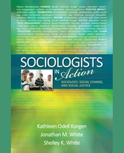Sociologists in Action: Sociology, Social Change, and Social Justice, 1st Edition
