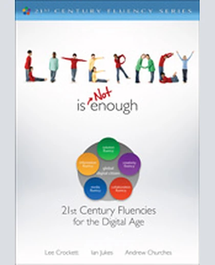 Literacy Is NOT Enough: 21st Century Fluencies for the Digital Age, 1st Edition