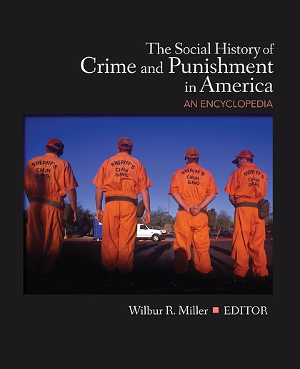 The Social History of Crime and Punishment in America: An Encyclopedia, 1st Edition