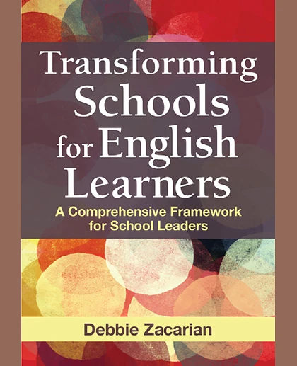 Transforming Schools for English Learners: A Comprehensive Framework for School Leaders