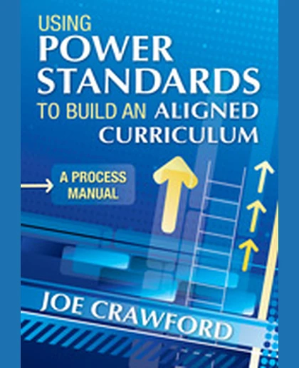 Using Power Standards to Build an Aligned Curriculum: A Process Manual, 1st Edition