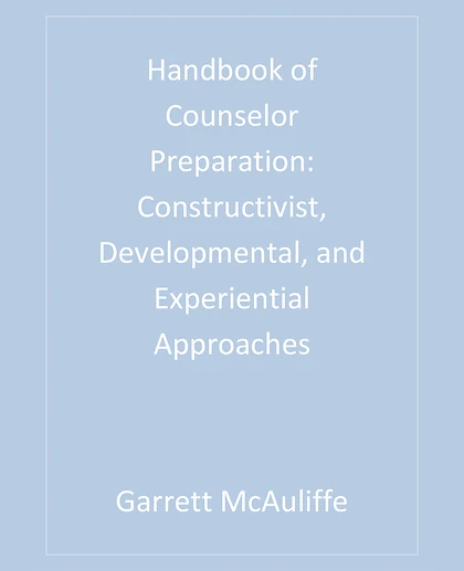 Handbook of Counselor Preparation: Constructivist, Developmental, and Experiental Approaches