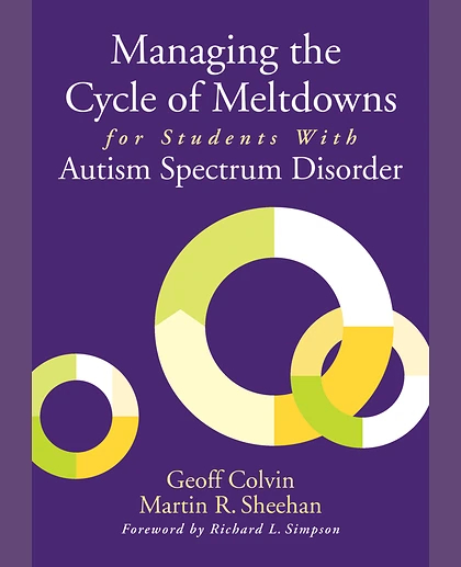 Managing the Cycle of Meltdowns for Students With Autism Spectrum Disorder, 1st Edition