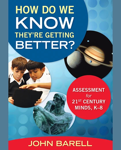 How Do We Know They’re Getting Better?: Assessment for 21st Century Minds, K–8, 1st Edition