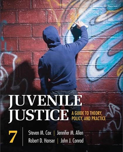 Juvenile Justice: A Guide to Theory, Policy, and Practice, 7th Edition