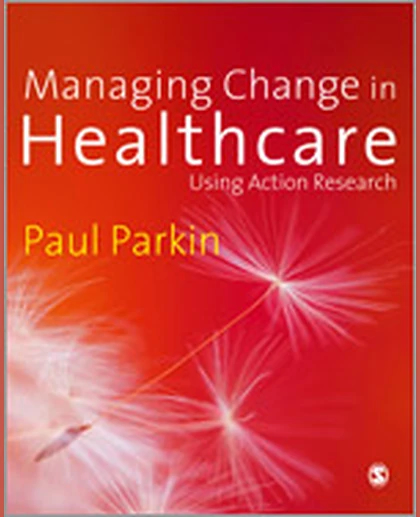 Managing Change in Healthcare: Using Action Research, 1st Edition