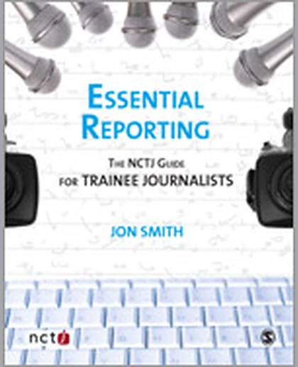 Essential Reporting: The NCTJ Guide for Trainee Journalists, 1st Edition