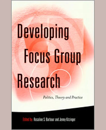 Developing Focus Group Research: Politics, Theory and Practice, 1st Edition
