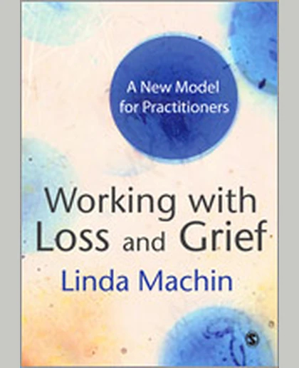 Working with Loss and Grief: A New Model for Practitioners