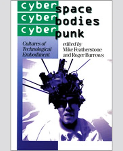 Cyberspace/Cyberbodies/Cyberpunk: Cultures of Technological Embodiment, 1st Edition