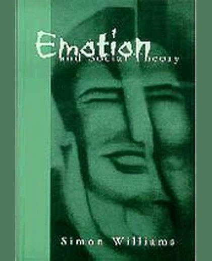 Emotion and Social Theory: Corporeal Reflections on the (Ir) Rational, 1st Edition