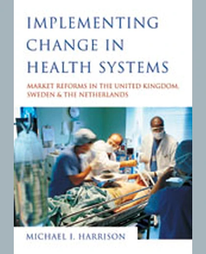 Implementing Change in Health Systems: Market Reforms in the United Kingdom, Sweden and The Netherlands, 1st Edition