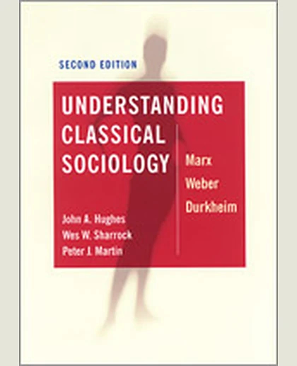 Understanding Classical Sociology: Marx, Weber, Durkheim, 2nd Edition