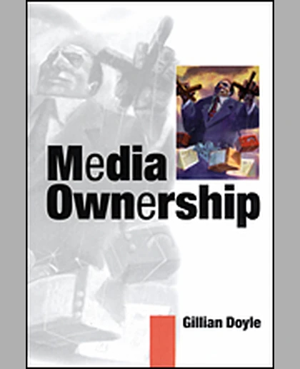 Media Ownership: The Economics and Politics of Convergence and Concentration in the UK and European Media, 1st Edition