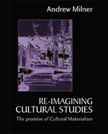 Re-imagining Cultural Studies: The Promise of Cultural Materialism, 1st Edition