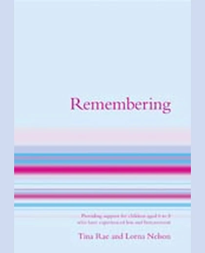 Remembering: Providing Support for Children Aged 7 to 13 Who Have Experienced Loss and Bereavement, 1st Edition