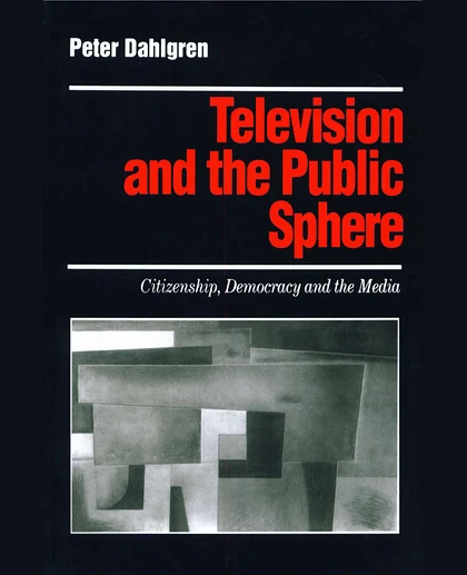 Television and the Public Sphere: Citizenship, Democracy and the Media, 1st Edition