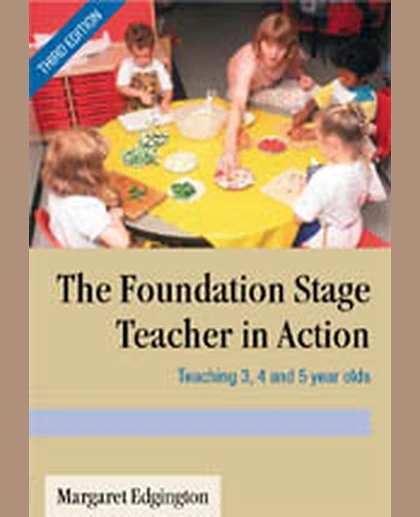 The Foundation Stage Teacher in Action: Teaching 3, 4 and 5 Year Olds, 3rd Edition