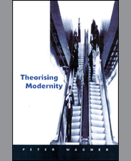Theorizing Modernity: Inescapability and Attainability in Social Theory, 1st Edition