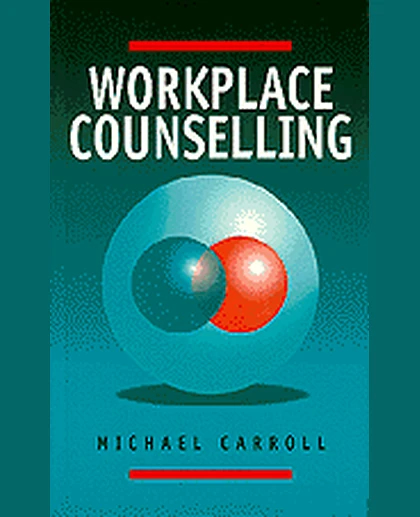 Workplace Counselling: A Systematic Approach to Employee Care, 1st Edition