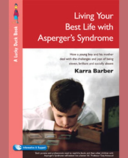 Living Your Best Life with Asperger′s Syndrome: How a Young Boy and His Mother Deal with the Challenges and Joys of Being Eleven, Brilliant and Socially Absent, 1st Edition