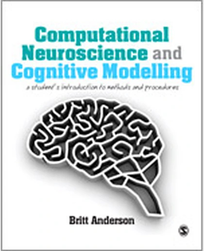 Computational Neuroscience and Cognitive Modelling: A Student′s Introduction to Methods and Procedures, 1st Edition
