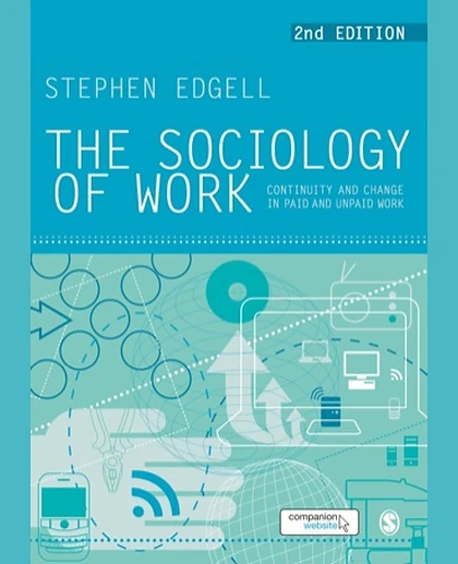 The Sociology of Work: Continuity and Change in Paid and Unpaid Work, 2nd Edition