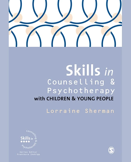 Skills in Counselling and Psychotherapy with Children and Young People, 1st Edition