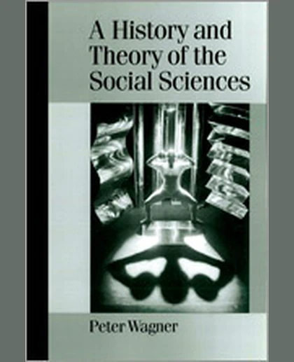 A History and Theory of the Social Sciences: Not All That Is Solid Melts into Air, 1st Edition