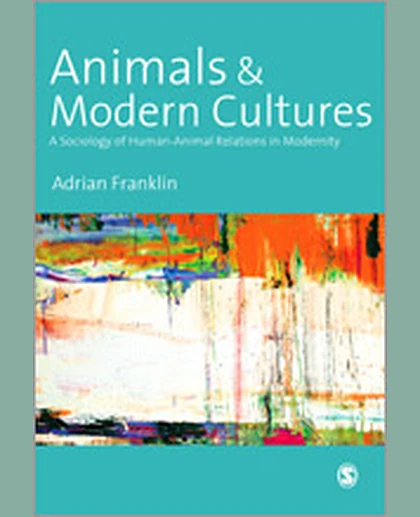 Animals and Modern Cultures: A Sociology of Human-Animal Relations in Modernity, 1st Edition