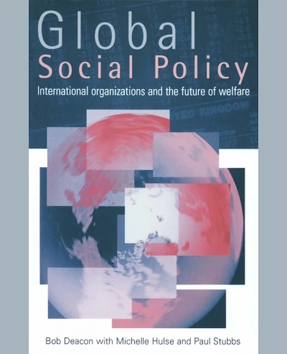 Global Social Policy: International Organizations and the Future of Welfare, 1st Edition