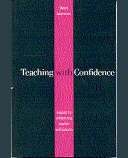 Teaching with Confidence: A Guide to Enhancing Teacher Self-Esteem, 1st Edition