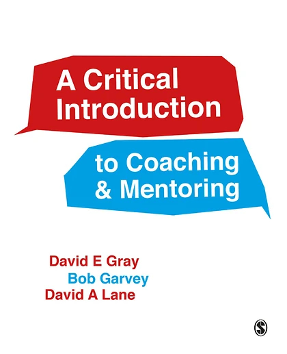 A Critical Introduction to Coaching & Mentoring: Debates, Dialogues & Discourses