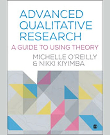 Advanced Qualitative Research: A Guide to Using Theory, 1st Edition