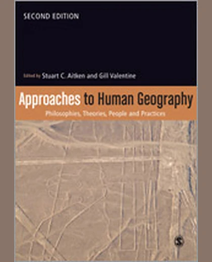 Approaches to Human Geography: Philosophies, Theories, People and Practices, 2nd Edition