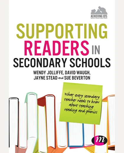 Supporting Readers in Secondary Schools: What Every Secondary Teacher Needs to Know About Teaching Reading and Phonics