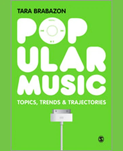 Popular Music: Topics, Trends & Trajectories, 1st Edition