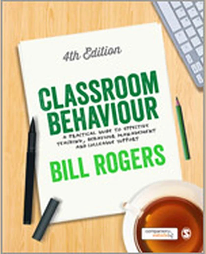 Classroom Behaviour: A Practical Guide to Effective Teaching, Behaviour Management and Colleague Support, 4th Edition