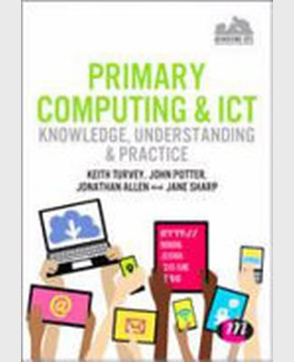 Primary Computing and ICT: Knowledge, Understanding and Practice