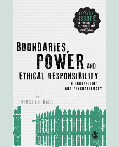 Boundaries, Power and Ethical Responsibility in Counselling and Psychotherapy