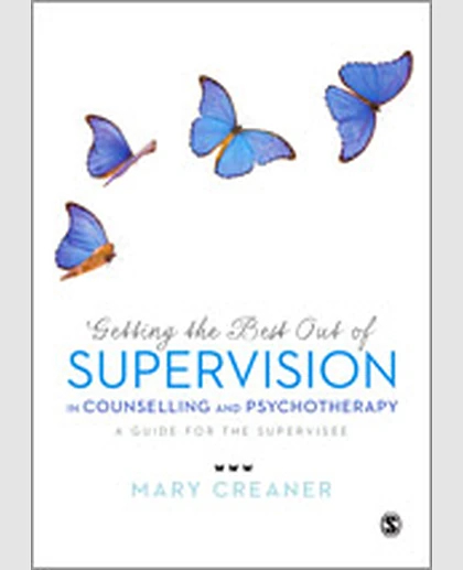 Getting the Best Out of Supervision in Counselling & Psychotherapy: A Guide for the Supervisee, 1st Edition